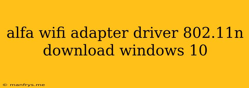 Alfa Wifi Adapter Driver 802.11n Download Windows 10