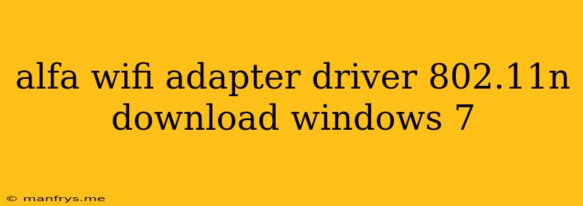 Alfa Wifi Adapter Driver 802.11n Download Windows 7