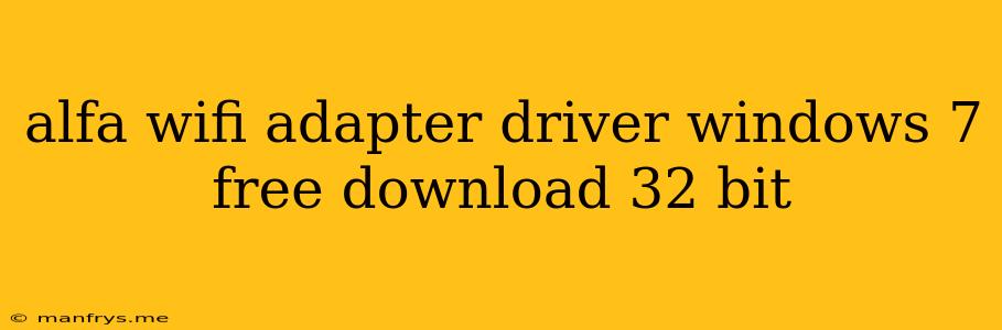 Alfa Wifi Adapter Driver Windows 7 Free Download 32 Bit