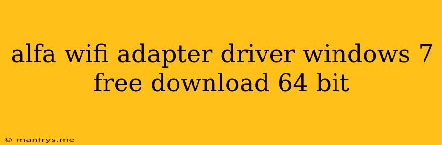 Alfa Wifi Adapter Driver Windows 7 Free Download 64 Bit