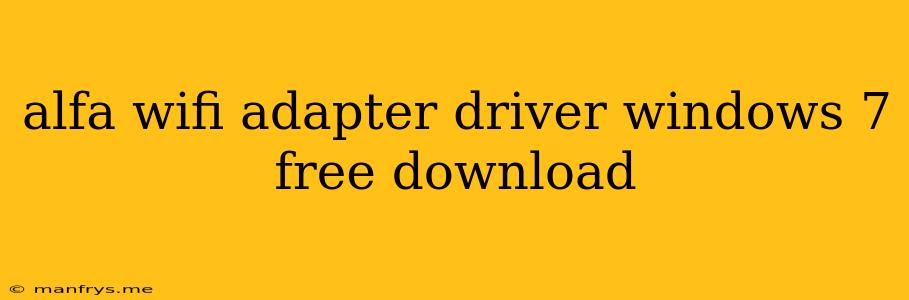 Alfa Wifi Adapter Driver Windows 7 Free Download