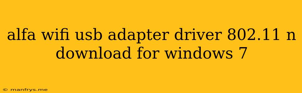 Alfa Wifi Usb Adapter Driver 802.11 N Download For Windows 7