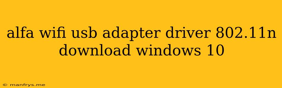 Alfa Wifi Usb Adapter Driver 802.11n Download Windows 10
