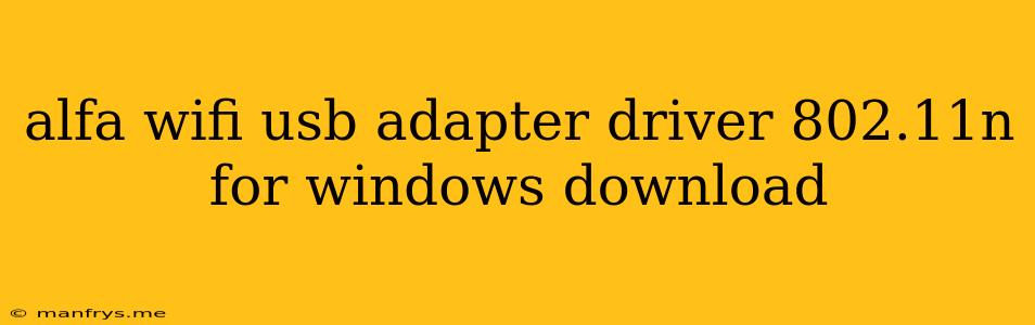 Alfa Wifi Usb Adapter Driver 802.11n For Windows Download