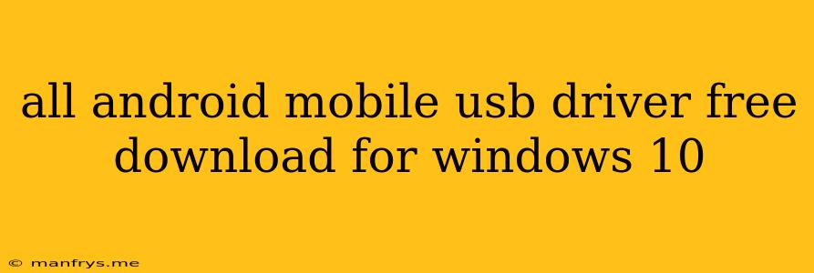 All Android Mobile Usb Driver Free Download For Windows 10
