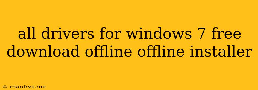 All Drivers For Windows 7 Free Download Offline Offline Installer