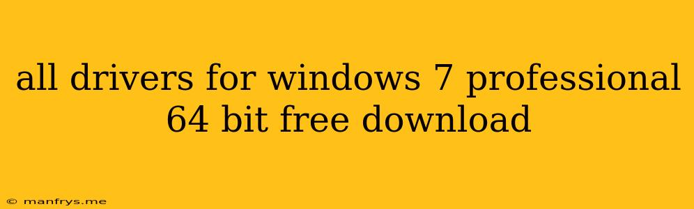 All Drivers For Windows 7 Professional 64 Bit Free Download