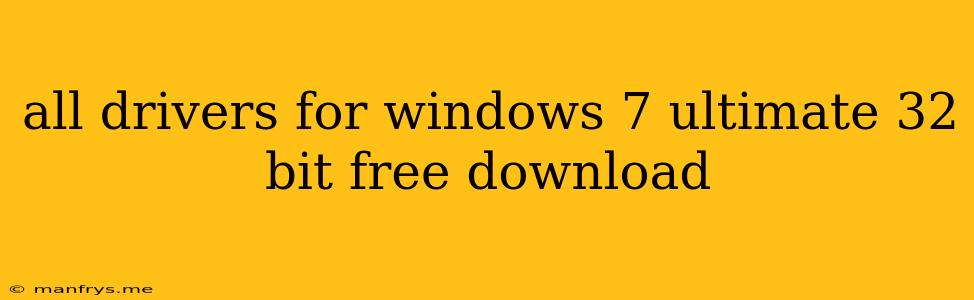 All Drivers For Windows 7 Ultimate 32 Bit Free Download