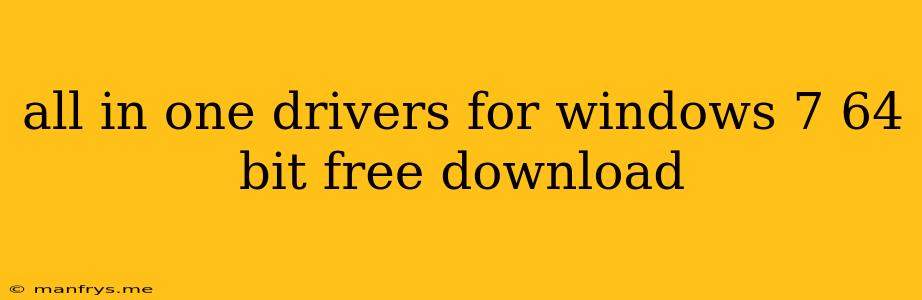 All In One Drivers For Windows 7 64 Bit Free Download