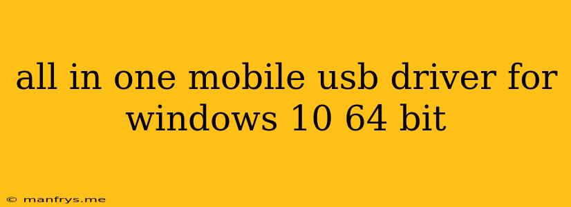 All In One Mobile Usb Driver For Windows 10 64 Bit