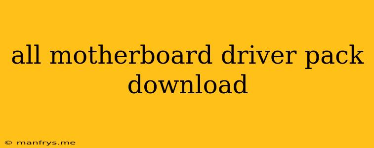 All Motherboard Driver Pack Download