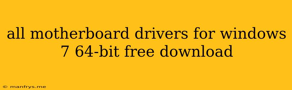 All Motherboard Drivers For Windows 7 64-bit Free Download
