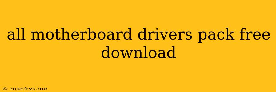 All Motherboard Drivers Pack Free Download