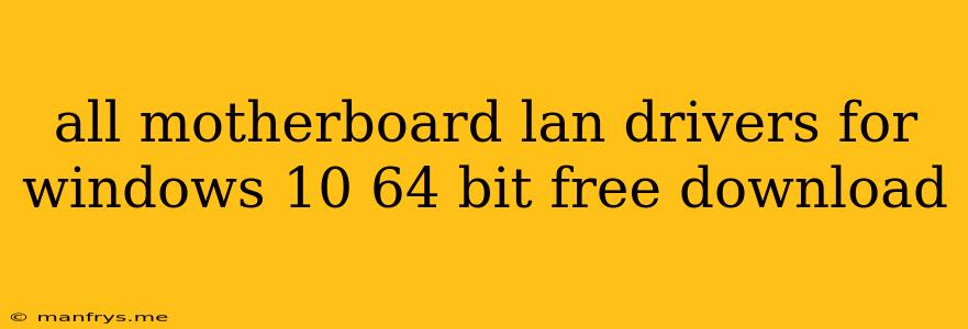 All Motherboard Lan Drivers For Windows 10 64 Bit Free Download