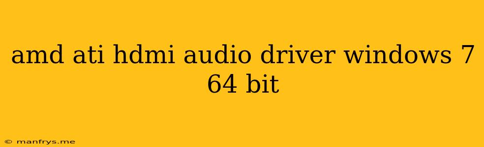 Amd Ati Hdmi Audio Driver Windows 7 64 Bit