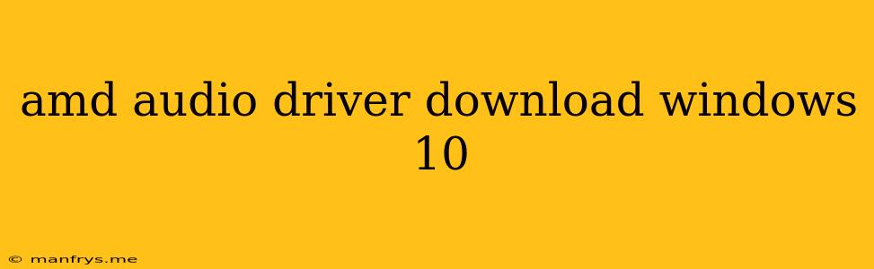 Amd Audio Driver Download Windows 10