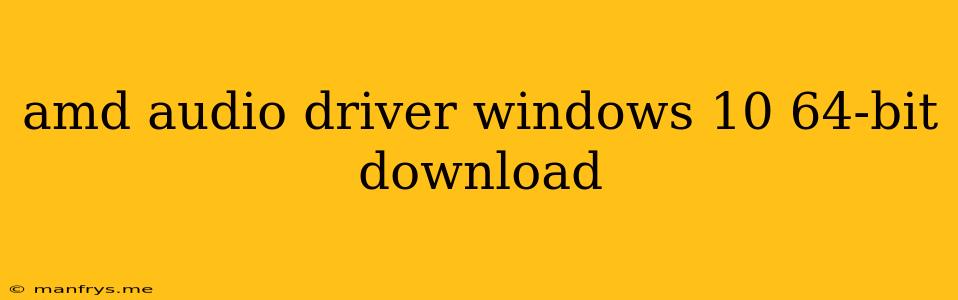 Amd Audio Driver Windows 10 64-bit Download