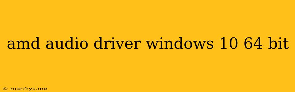 Amd Audio Driver Windows 10 64 Bit