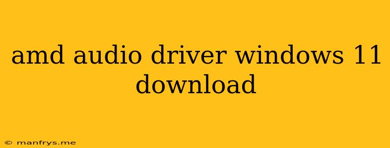 Amd Audio Driver Windows 11 Download
