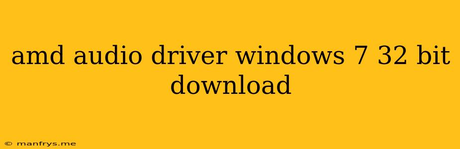 Amd Audio Driver Windows 7 32 Bit Download