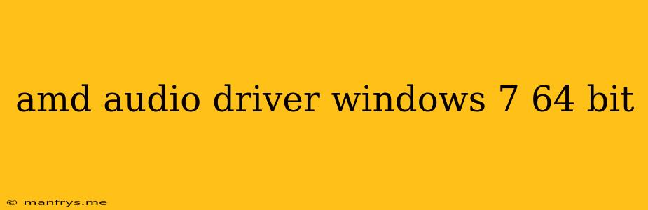 Amd Audio Driver Windows 7 64 Bit