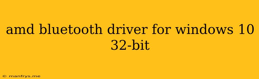 Amd Bluetooth Driver For Windows 10 32-bit