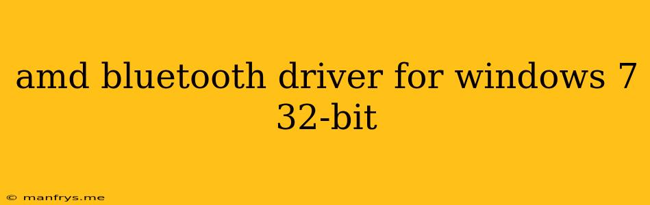 Amd Bluetooth Driver For Windows 7 32-bit