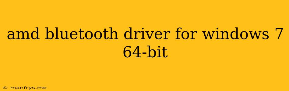 Amd Bluetooth Driver For Windows 7 64-bit