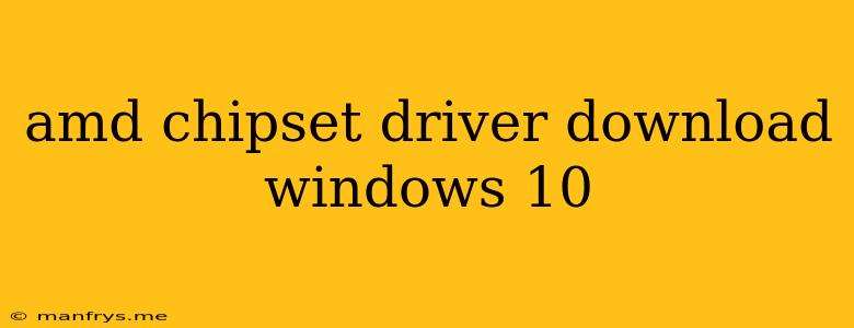 Amd Chipset Driver Download Windows 10
