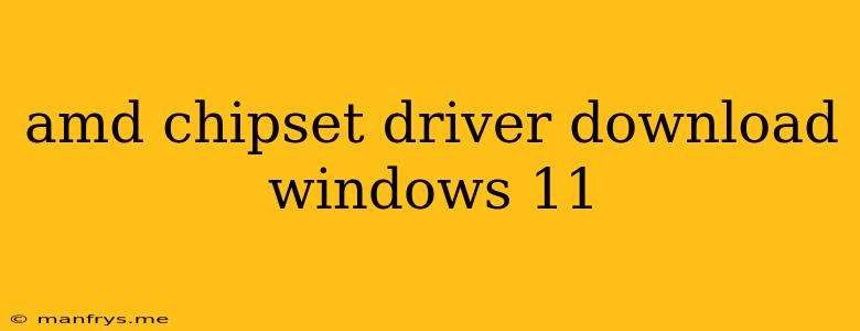 Amd Chipset Driver Download Windows 11
