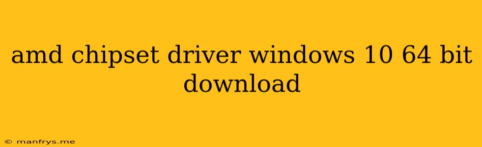 Amd Chipset Driver Windows 10 64 Bit Download
