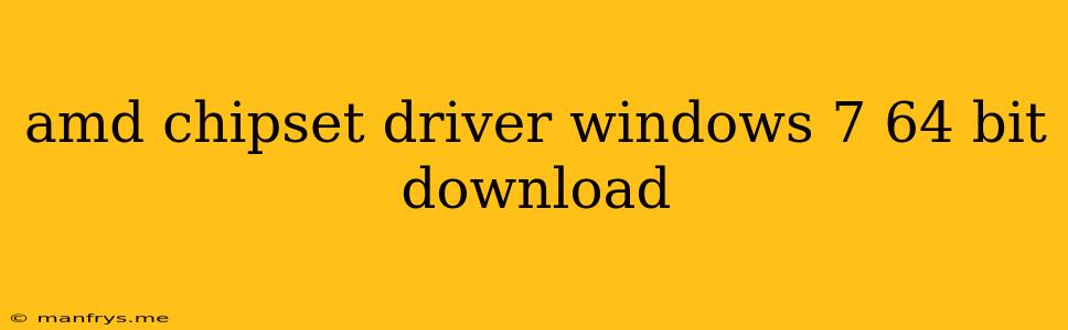 Amd Chipset Driver Windows 7 64 Bit Download
