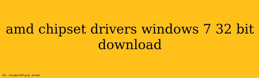 Amd Chipset Drivers Windows 7 32 Bit Download