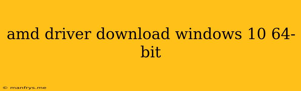Amd Driver Download Windows 10 64-bit