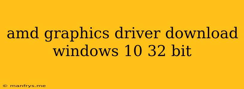 Amd Graphics Driver Download Windows 10 32 Bit