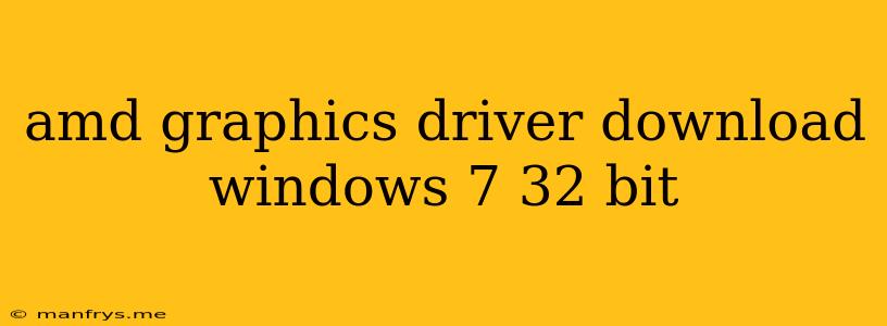 Amd Graphics Driver Download Windows 7 32 Bit