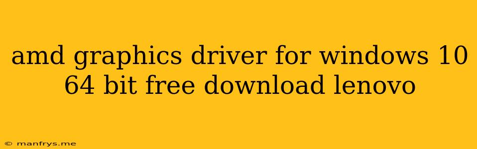 Amd Graphics Driver For Windows 10 64 Bit Free Download Lenovo