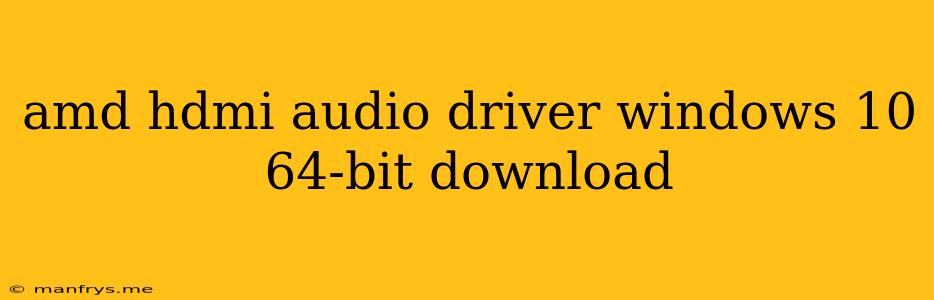 Amd Hdmi Audio Driver Windows 10 64-bit Download