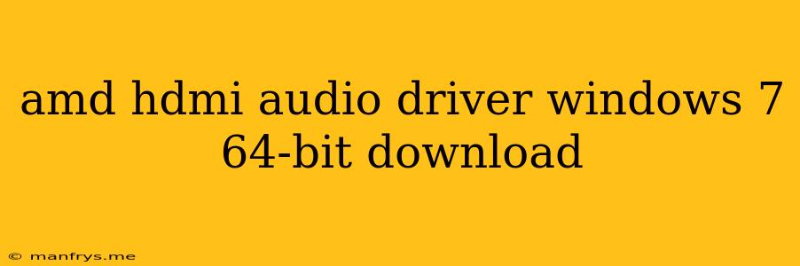 Amd Hdmi Audio Driver Windows 7 64-bit Download
