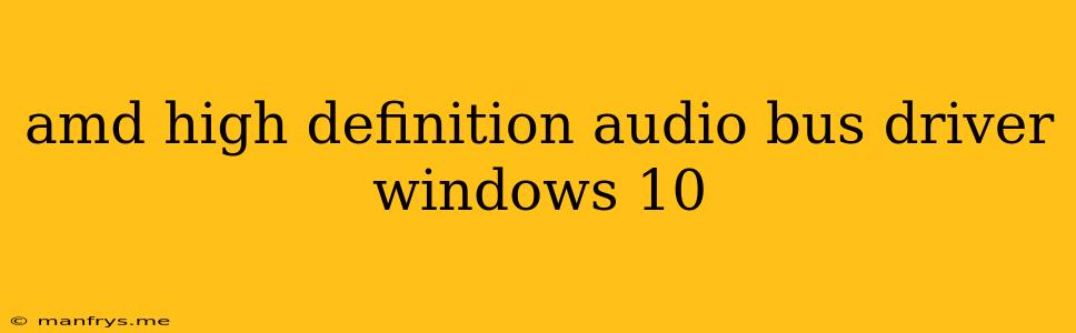 Amd High Definition Audio Bus Driver Windows 10