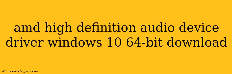 Amd High Definition Audio Device Driver Windows 10 64-bit Download