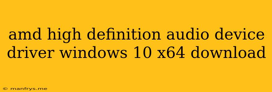 Amd High Definition Audio Device Driver Windows 10 X64 Download
