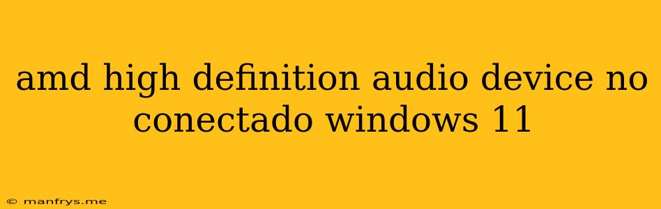Amd High Definition Audio Device No Conectado Windows 11