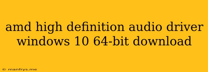Amd High Definition Audio Driver Windows 10 64-bit Download