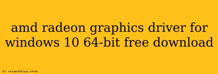 Amd Radeon Graphics Driver For Windows 10 64-bit Free Download