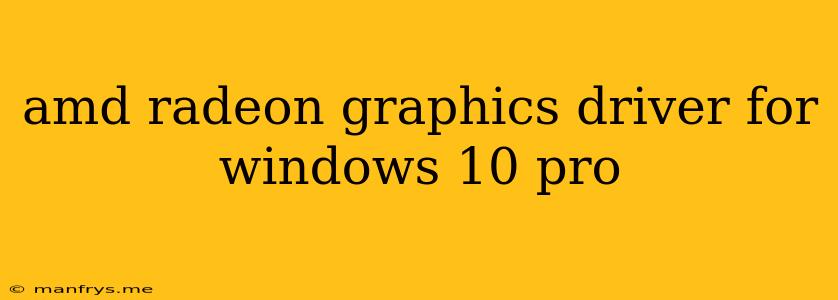 Amd Radeon Graphics Driver For Windows 10 Pro