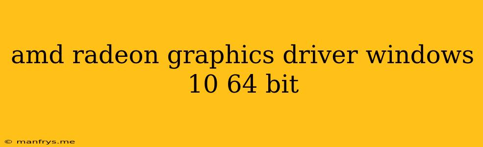 Amd Radeon Graphics Driver Windows 10 64 Bit