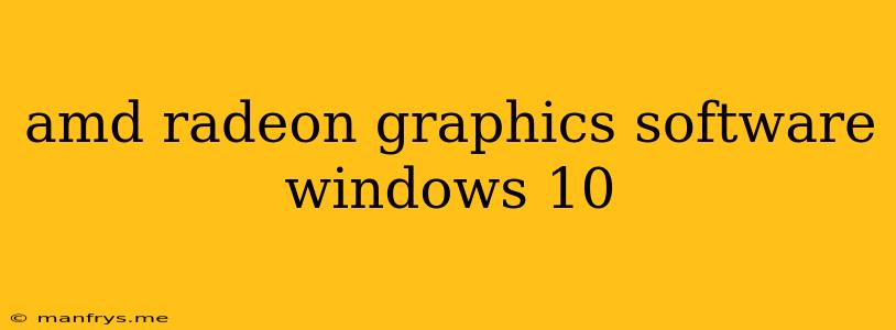 Amd Radeon Graphics Software Windows 10