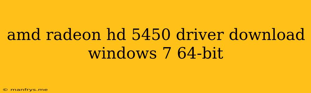 Amd Radeon Hd 5450 Driver Download Windows 7 64-bit