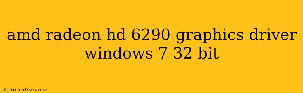 Amd Radeon Hd 6290 Graphics Driver Windows 7 32 Bit
